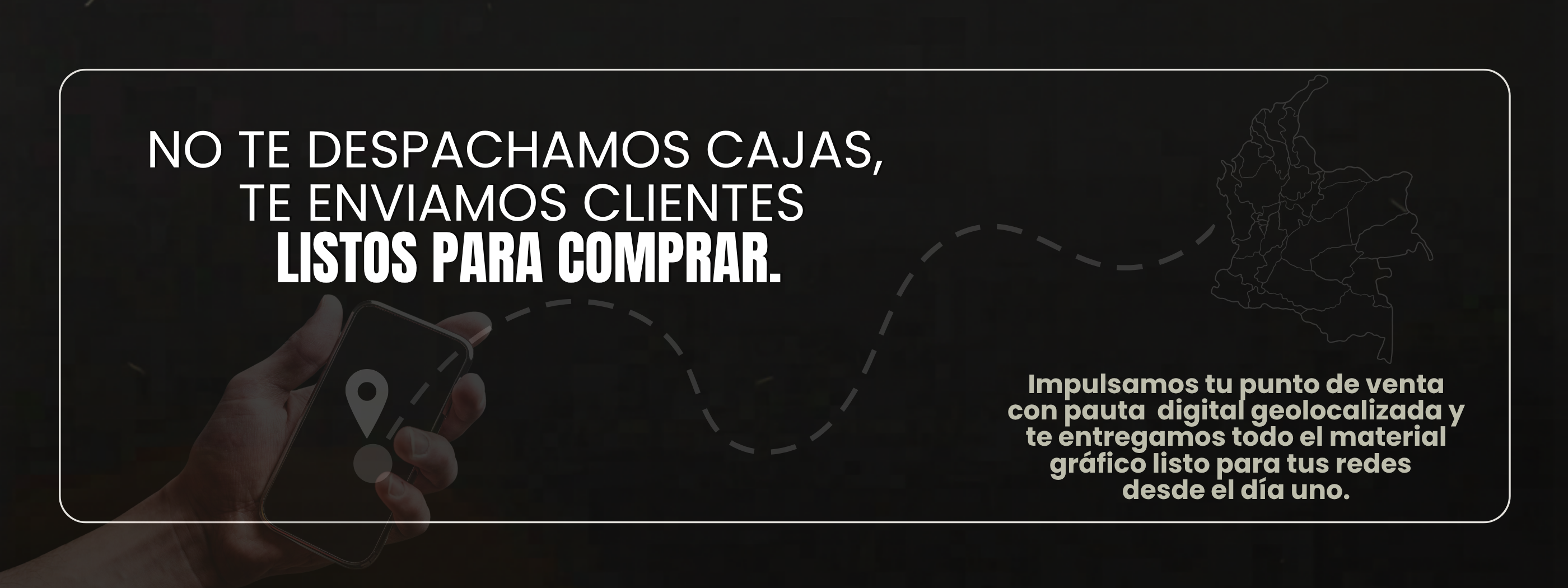 No te despachamos cajas, te enviamos clientes listos para comprar